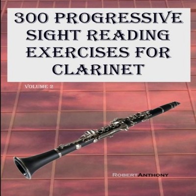 300 Progressive Sight Reading Exercises for Clarinet Volume 2 Rob