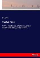 Twelve Tales Grant Allen Taschenbuch 372 S. Englisch 2017 hansebooks