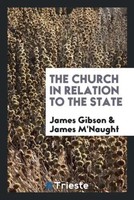 James Gibson (U. A.) | The Church In Relation To The State | Taschenbuch (2017)