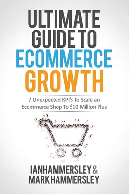 Ultimate Guide to E-Commerce Growth by Ian Hammersley & Mark Hammersley, PB 2021