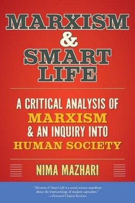 Marxism & Smart Life: A Critical Analysis of Marxism & an Inquiry Into Human Soc