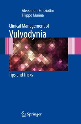 Vulvodynia : Definition, Diagnosis and Treatment / Alessandra Graziottin ; Filip
