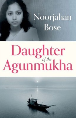 Daughter of the Agunmukha by Noorjahan Bose HARDBACK 9781805260608