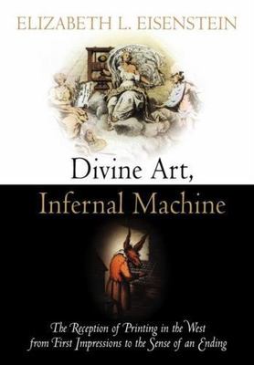 Divine Art, Infernal Machine: The Reception of Printing in the West from First 