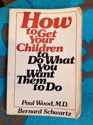 How to Get Your Children to Do What You Want Them to Do (1977 Trade Paperback)