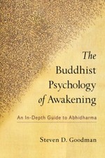 The Buddhist Psychology of Awakening: An In-Depth Guide to Abhidharma by Goodman
