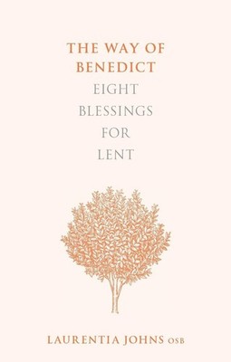 The Way of Benedict: Eight Blessings for Lent by Laurentia Johns (English) Paper