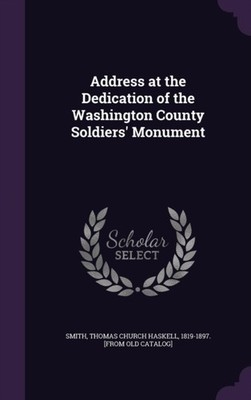 Smith - Address at the Dedication of the Washington County Soldiers' M - X555z