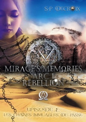 Mirage's Memories - Arc 1 Rébellion - Episode 2 - Les chaînes immuables du passé
