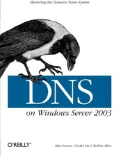 DNS ON WINDOWS SERVER 2003: MASTERING THE DOMAIN NAME By Cricket Liu & Matt