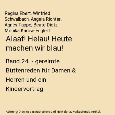 Alaaf! Helau! Heute machen wir blau!: Band 24  - gereimte Büttenreden für Dame