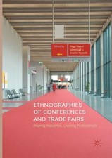 Ethnographies of Conferences and Trade Fairs: Shaping Industries, Creating