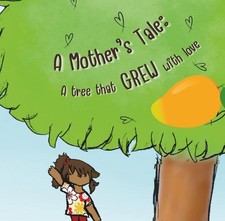 A mothers tale: A tree that grew with love: A Heartwarming Story of Family, Grow