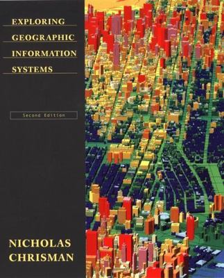 Exploring Geographic Information Systems by Chrisman, Nicholas