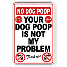 Your Dog Poop Is Not My Problem Sign Or Decal no dogs yard keep out SBD053