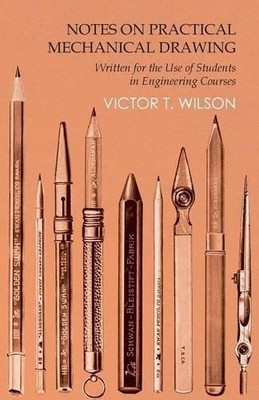 Victor T Wilson Notes on Practical Mechanical Drawing - Written fo (Taschenbuch)