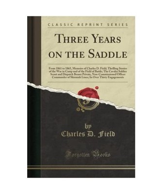 Three Years on the Saddle: From 1861 to 1865, Memoirs of Charles D. Field; Thril