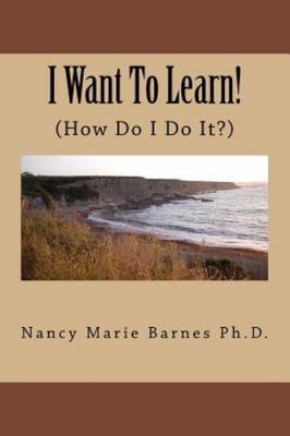 I Want to Learn! : How Do I Do It?, Paperback by Barnes, Nancy Marie, Ph.d., ...
