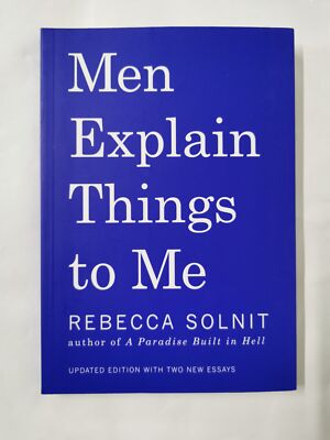Men Explain Things to Me by Rebecca Solnit (2015, Trade Paperback)