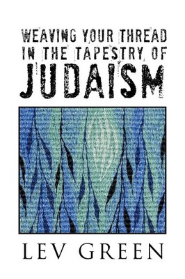 Lev Green | WEAVING YOUR THREAD IN THE TAPESTRY OF JUDAISM | Taschenbuch (2012)