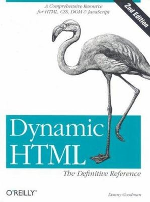 Dynamic HTML : A Comprehensive Resource for HTML, CSS, DOM, and J