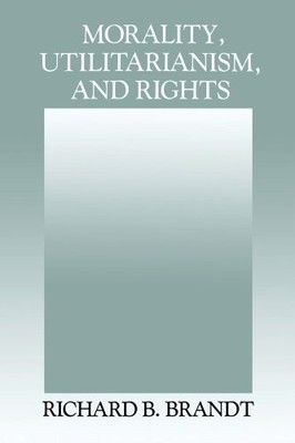 Morality, Utilitarianism, and Rights by Brandt, Richard Paperback / softback The