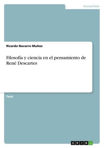 FilosofíA Y Ciencia En El Pensamiento De René Descartes Ricardo Navarro MuñOz-image