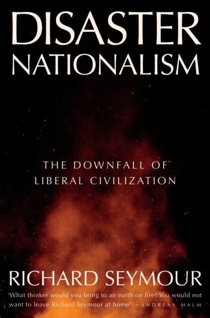 Disaster Nationalism by Richard Seymour (Hardback Book)