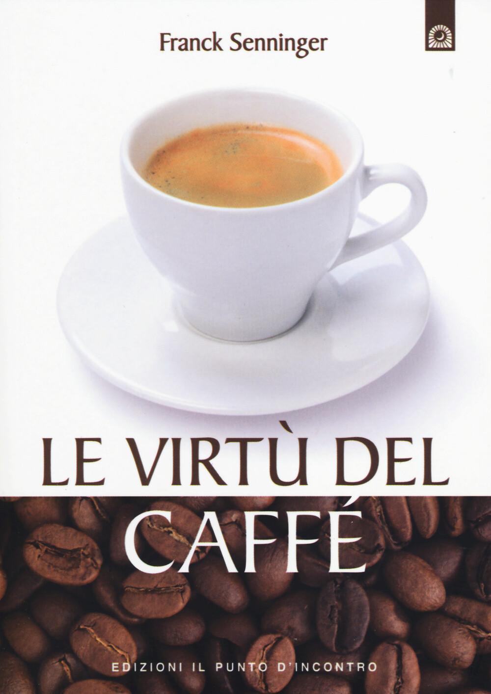 Libri Franck Senninger - Le Virtu Del Caffe