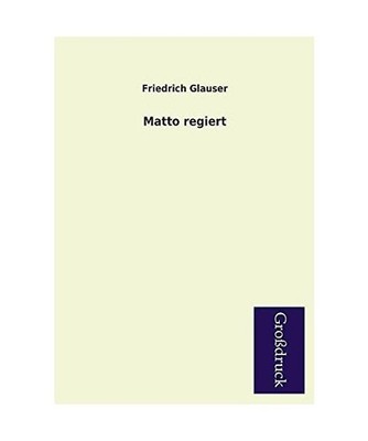 Matto regiert, Friedrich Glauser