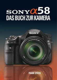Sony Alpha 58: Das Buch zur Kamera von Späth, Frank | Buch | Zustand sehr gut
