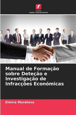 Manual de Formao sobre Deteo e Investigao de Infraces Econmicas by Elmira Murato