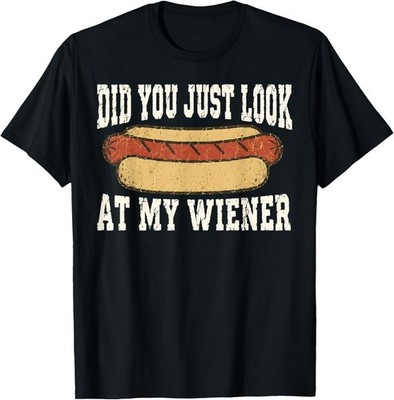 Did You Just Look At My Wiener Funny Hotdog Food Humor T-Shirt unisex T-Shirt