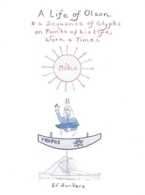 A Life of Olson: & a Sequence of Glyphs on Points of his life, work, and times (