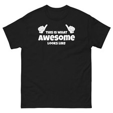 This Is What Awesome Looks Like Amazing Spectacular Unisex Classic Tee
