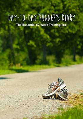 Day-To-Day Runner's Diary : The Essential 52-Week Training Tool by Sebastian ...