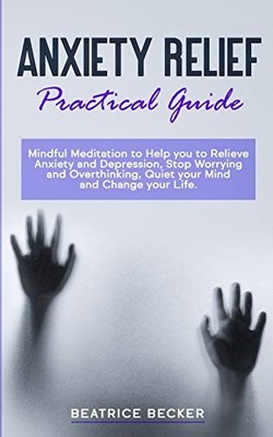Anxiety Relief   Practical Guide: Mindful Meditation to Help you