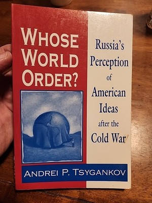 Whose World Order?: Russia's Perception of American Ideas after the Cold War, Ts