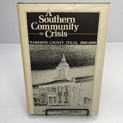 Harrison County Texas 1850-1880 A Southern Community in Crisis Campbell Signed!