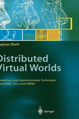 Distributed Virtual Worlds: Foundations and Implementation Techniques Using Vrml