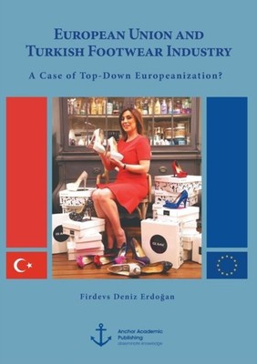 Erdogan - European Union and Turkish Footwear Industry  A Case of Top- - X555z