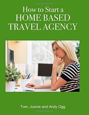 HOW TO START A HOME BASED TRAVEL AGENCY By Tom Ogg & Andy Ogg **Mint Condition**