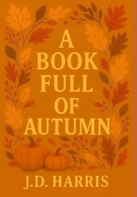 J D Harris A Book Full of Autumn (Paperback) Book Full of Seasons (UK IMPORT)