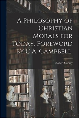 A Philosophy of Christian Morals for Today, Foreword by C.A. Campbell. (Paperbac