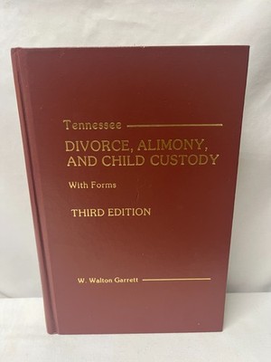 TENNESSEE DIVORCE, ALIMONY, AND CHILD CUSTODY WITH FORMS THIRD EDITION W. WALTON