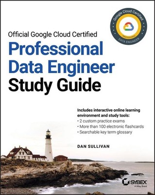 Official Google Cloud Certified Professional Data Engineer Study Guide, Dan ...