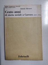 Libro - BERNIERI Antonio - CENTO ANNI DI STORIA SOCIALE A CARRARA.