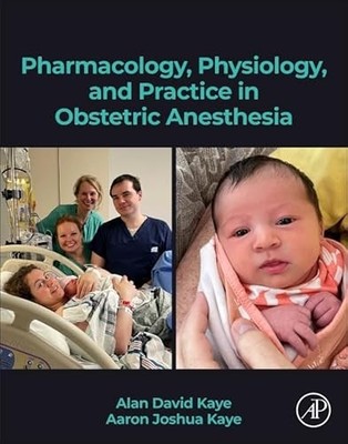 Pharmacology, Physiology, and Practice in Obstetric Anesthesia by Alan D. Kaye