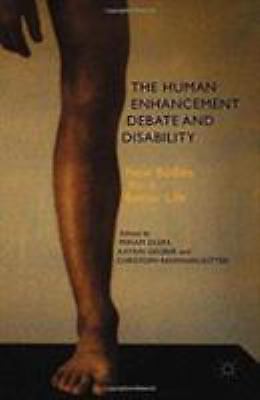 Human Enhancement Debate and Disability : New Bodies for a Better Life, Paper...