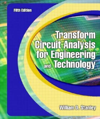 Transform Circuit Analysis for Engineering and Technology by Stanley, William D.